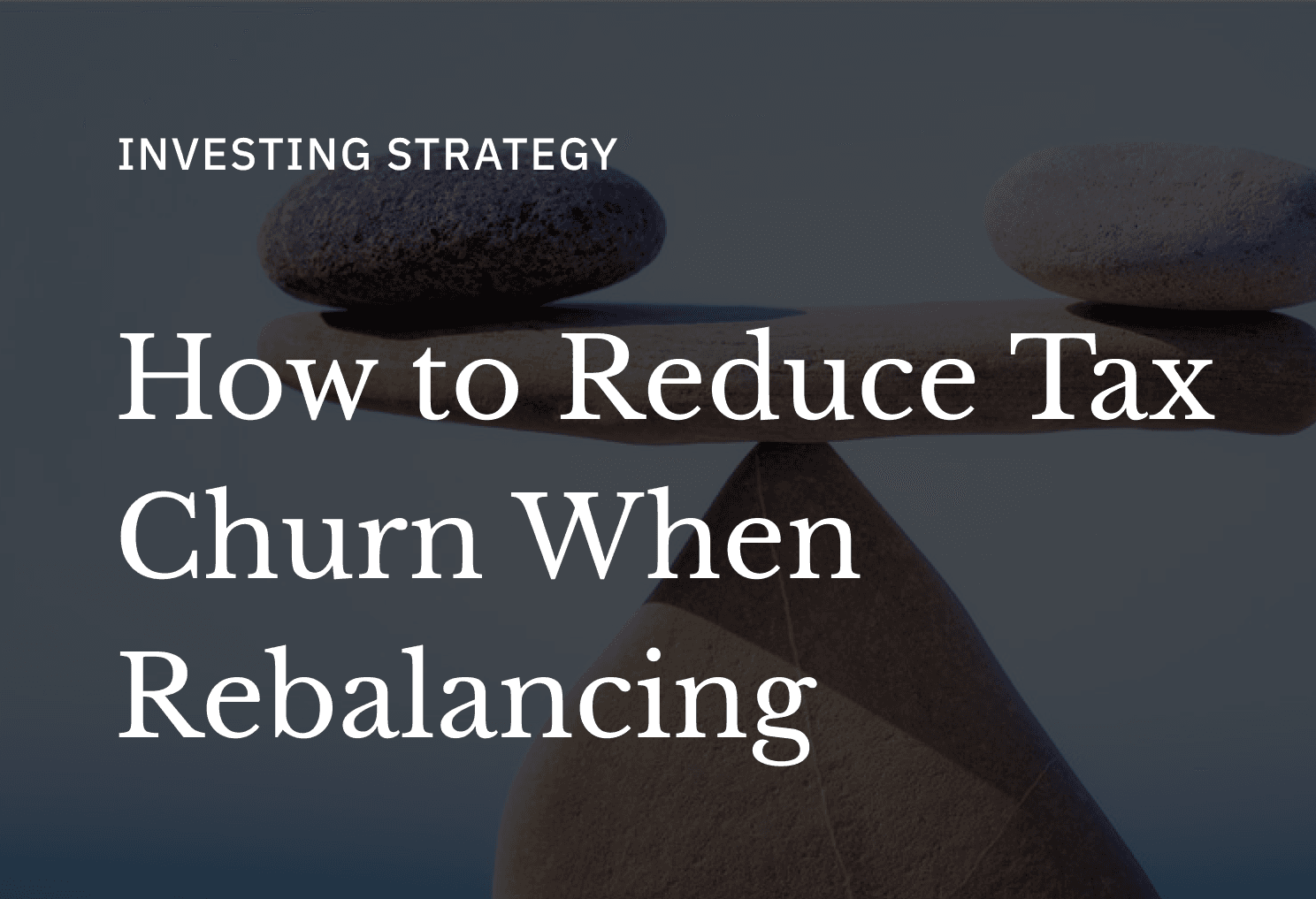 How rebalancing creates tax churn (and how to avoid it)