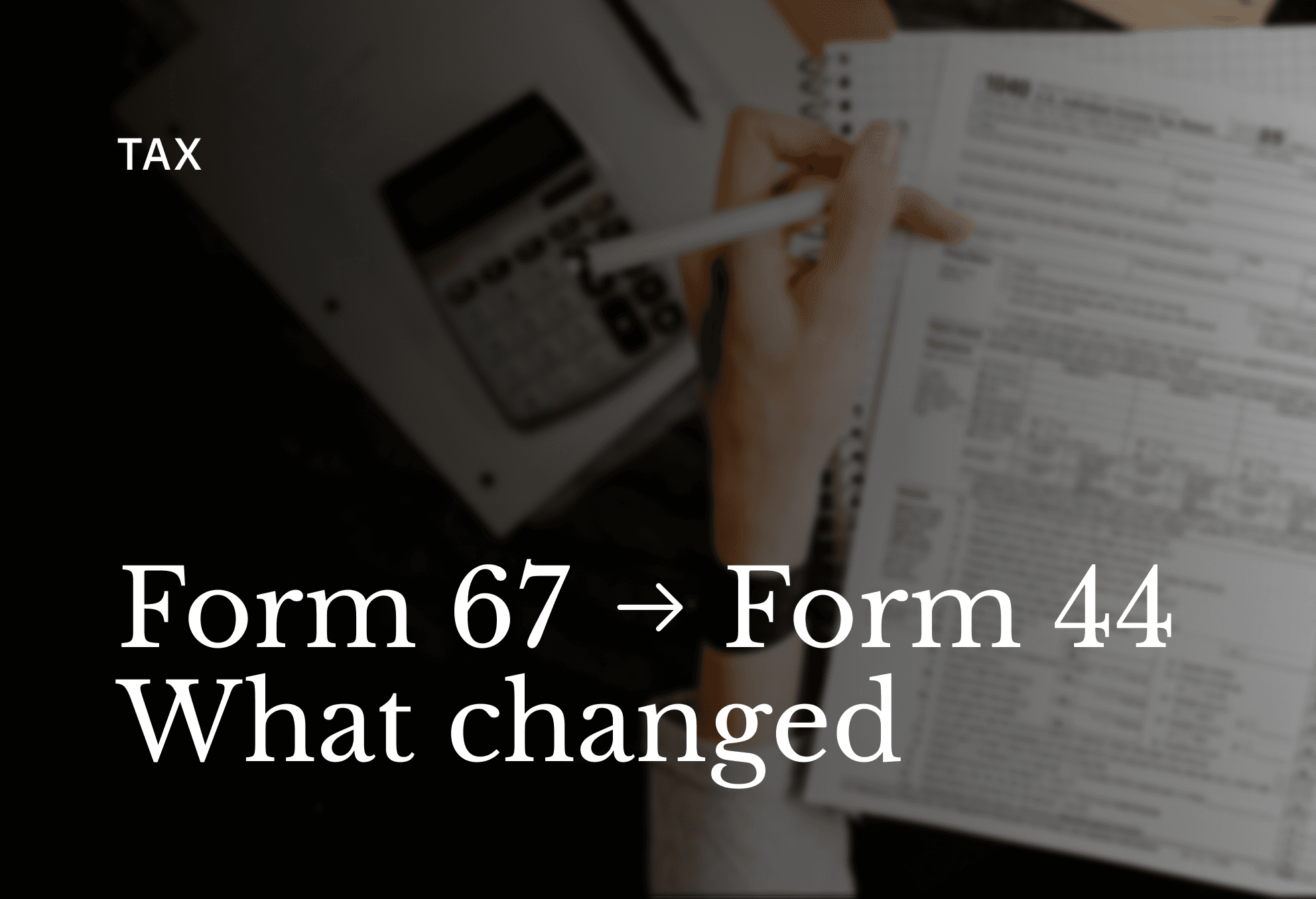 Form 67 Is Now Form 44: What Has Changed